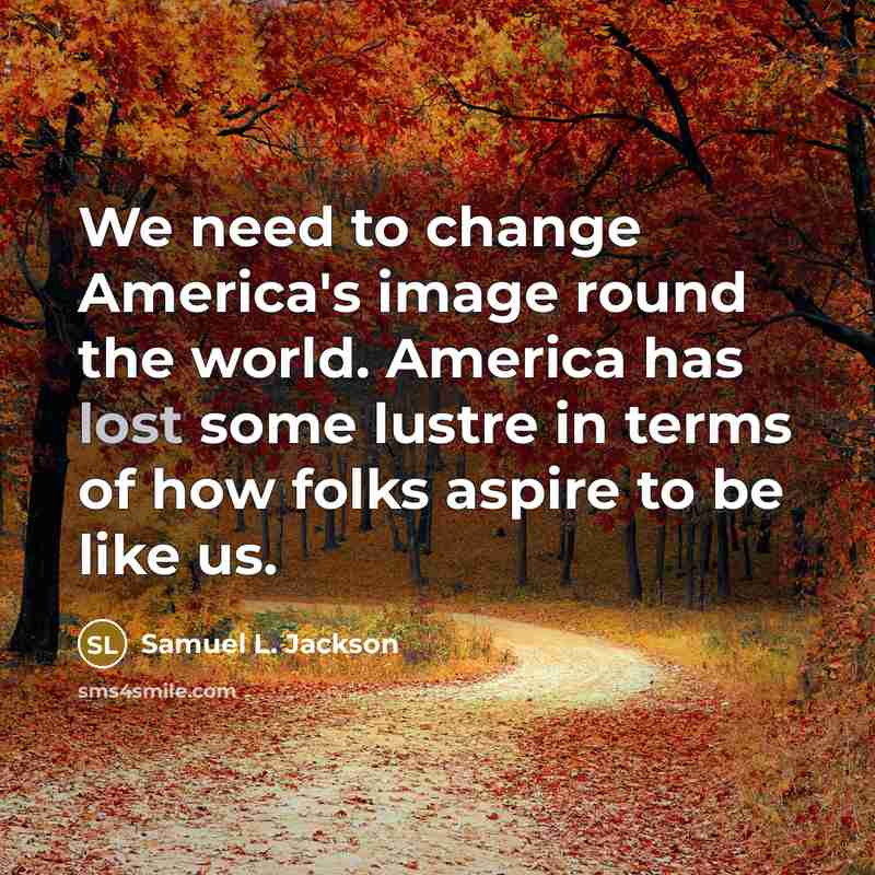 “We need to change America's image round the world. America…” quote by Samuel L. Jackson