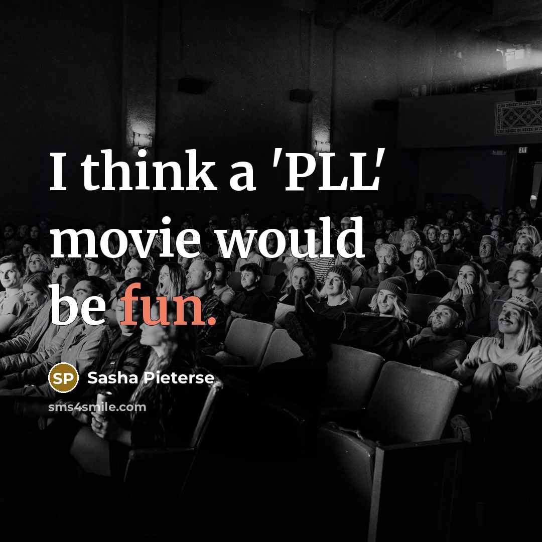 “I think a 'PLL' movie would be fun.…” quote by Sasha Pieterse
