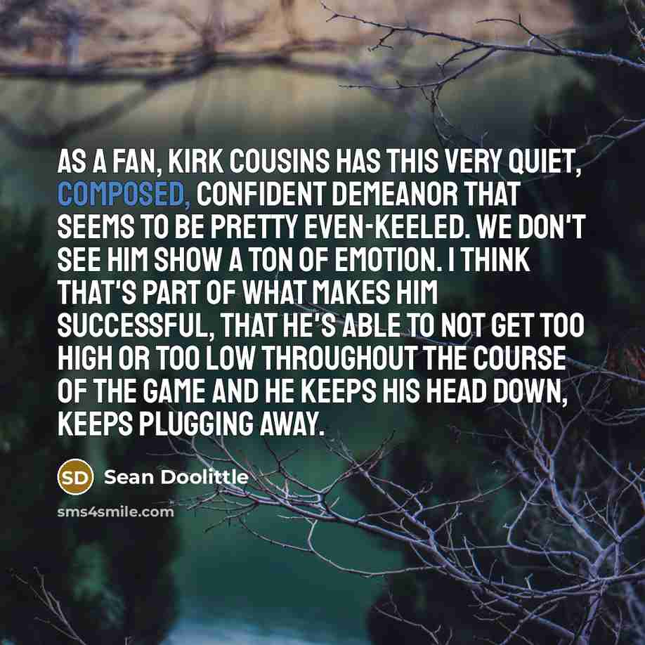 “As a fan, Kirk Cousins has this very quiet, composed,…” quote by Sean Doolittle