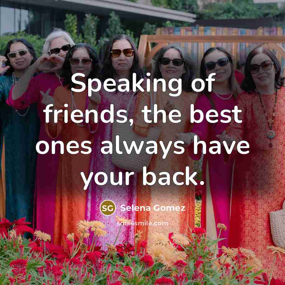 “Speaking of friends, the best ones always have your back.…” quote by Selena Gomez