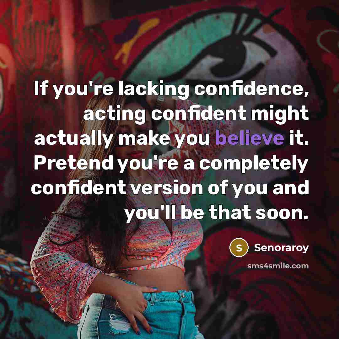 “If you're lacking confidence, acting confident might actually make you…” quote by Senoraroy