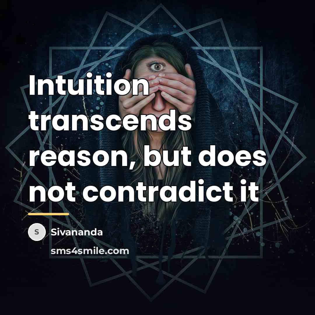 “Intuition transcends reason, but does not contradict it…” quote by Sivananda