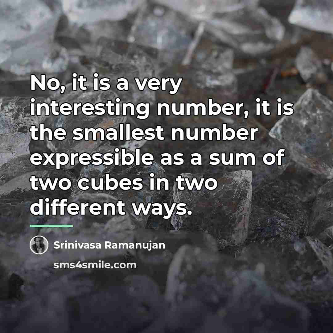 “No, it is a very interesting number, it is the…” quote by Srinivasa Ramanujan