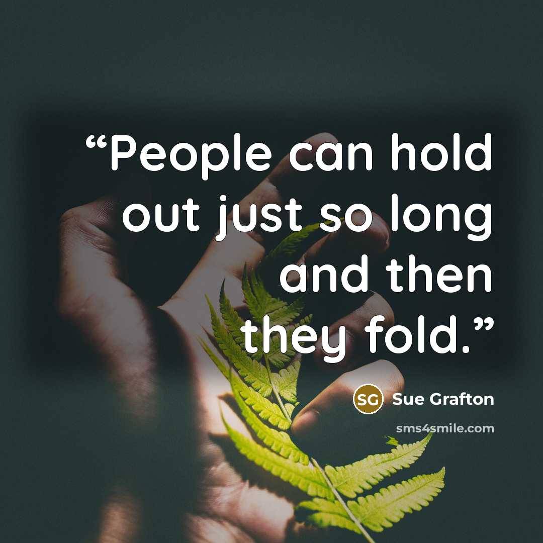 “People can hold out just so long and then they fold.” quote by Sue Grafton