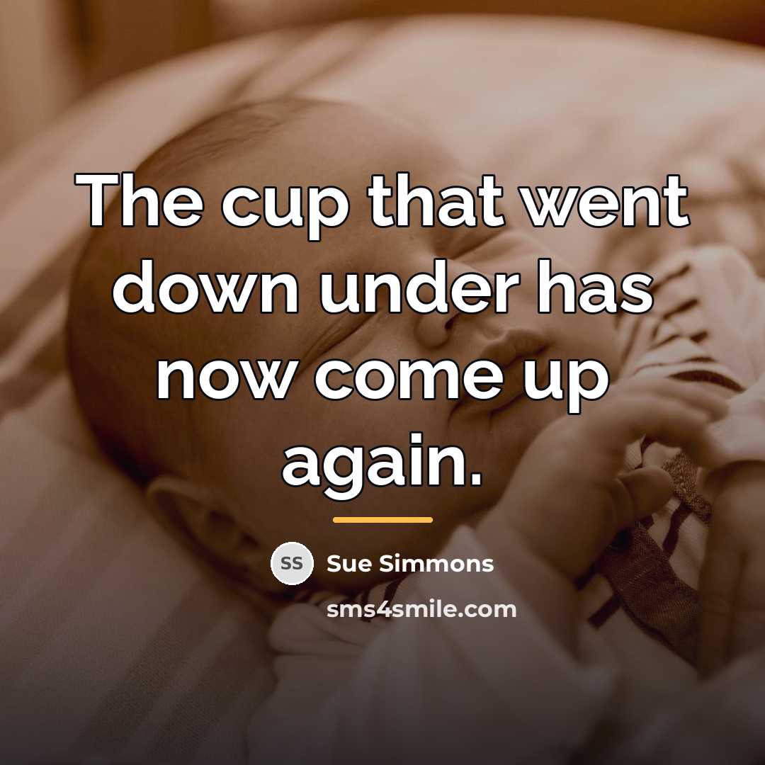 “The cup that went down under has now come up…” quote by Sue Simmons