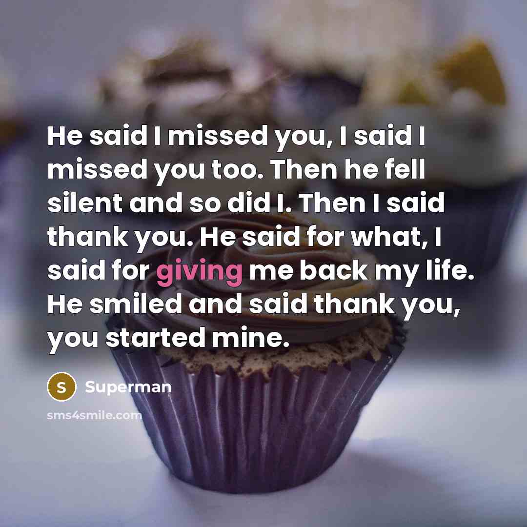 “He said I missed you, I said I missed you…” quote by Superman