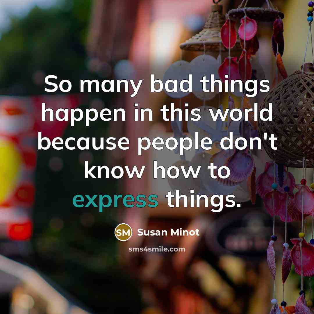 “So many bad things happen in this world because people…” quote by Susan Minot