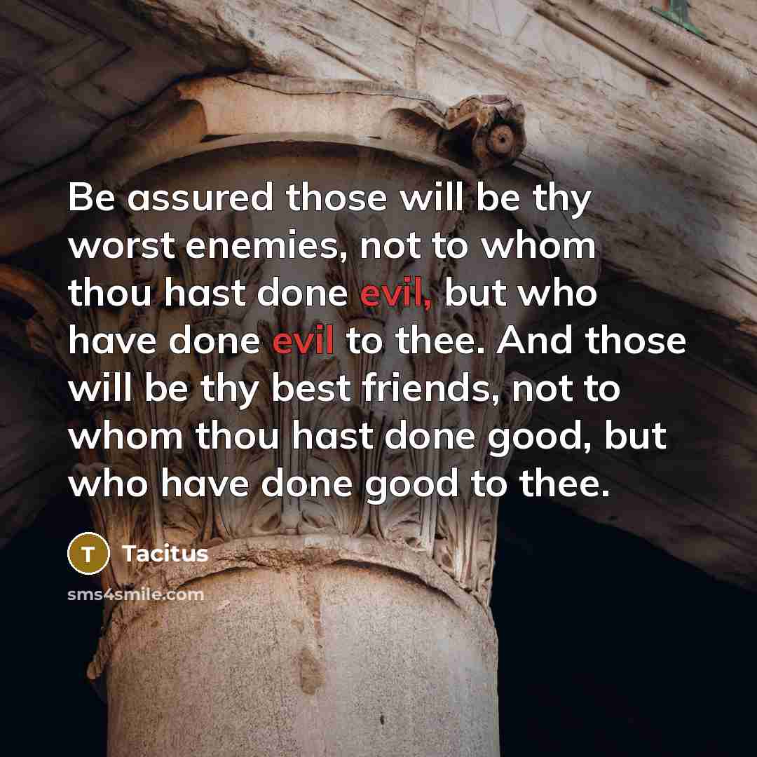 “Be assured those will be thy worst enemies, not to…” quote by Tacitus