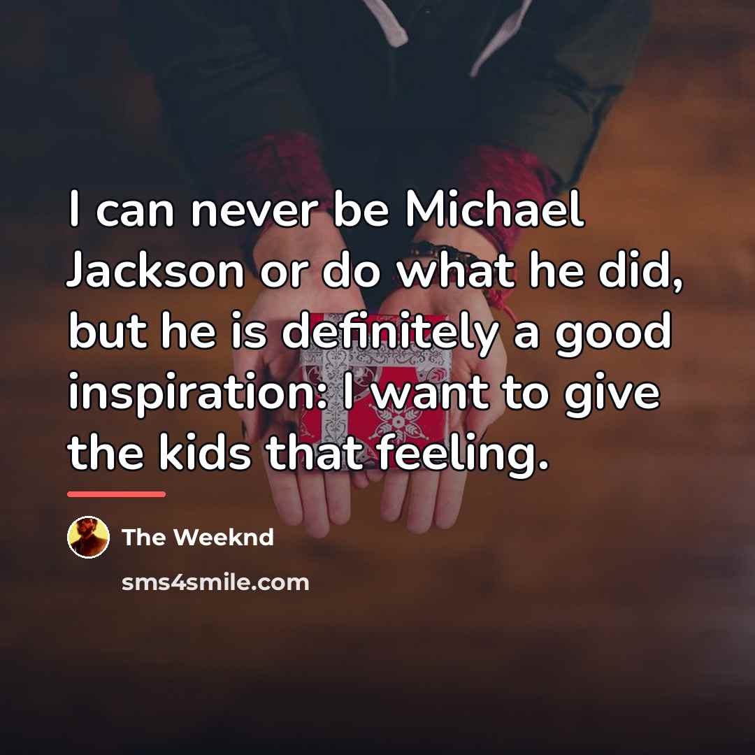 “I can never be Michael Jackson or do what he…” quote by The Weeknd