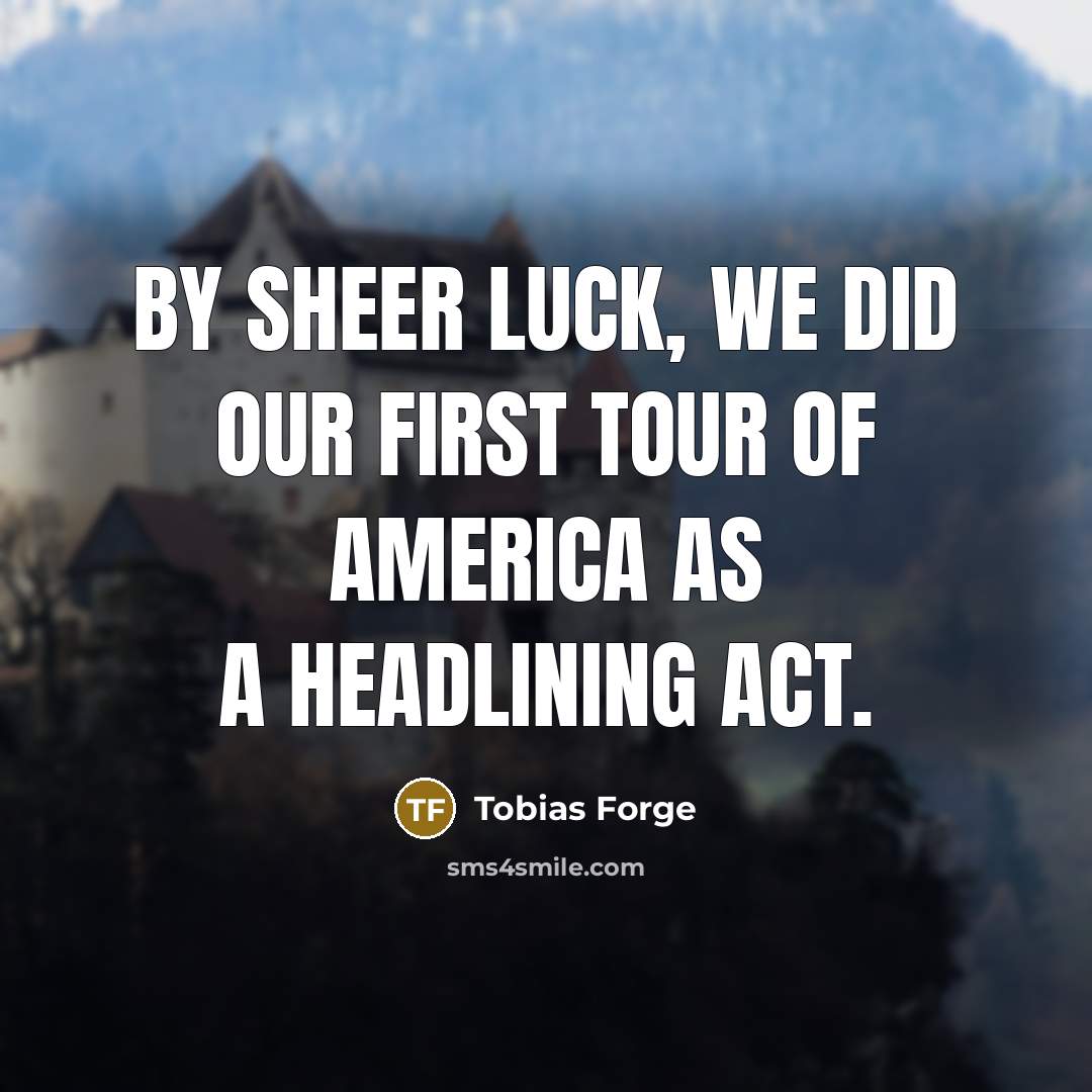 “By sheer luck, we did our first tour of America…” quote by Tobias Forge