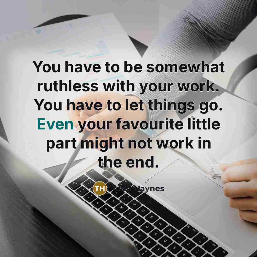 “You have to be somewhat ruthless with your work. You…” quote by Todd Haynes