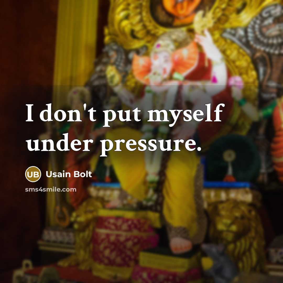 “I don't put myself under pressure.…” quote by Usain Bolt