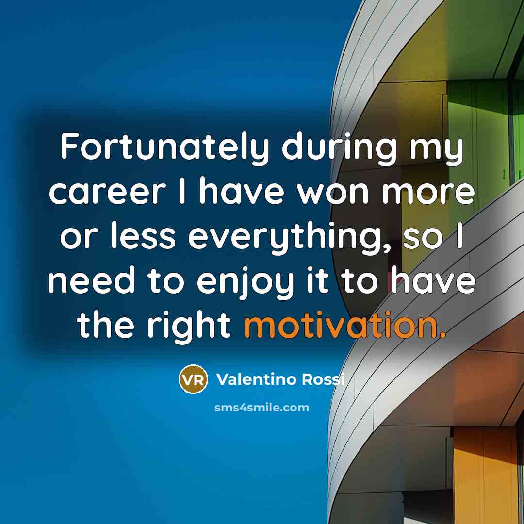 “Fortunately during my career I have won more or less…” quote by Valentino Rossi