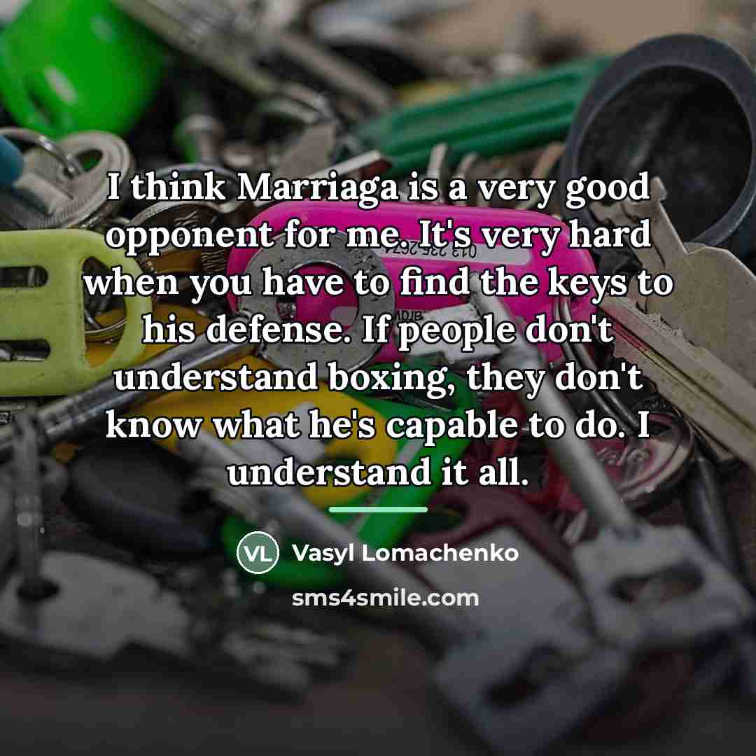 “I think Marriaga is a very good opponent for me.…” quote by Vasyl Lomachenko