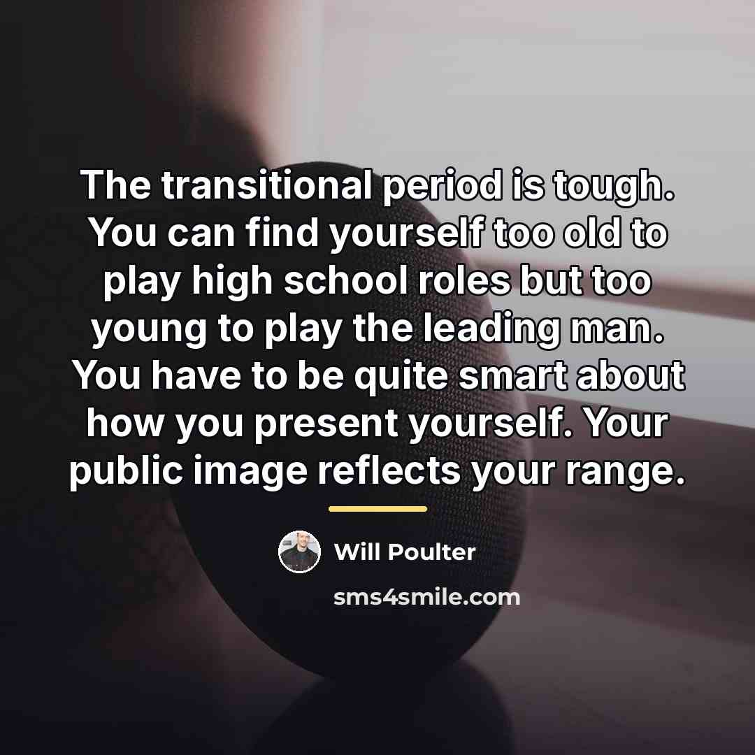 “The transitional period is tough. You can find yourself too…” quote by Will Poulter