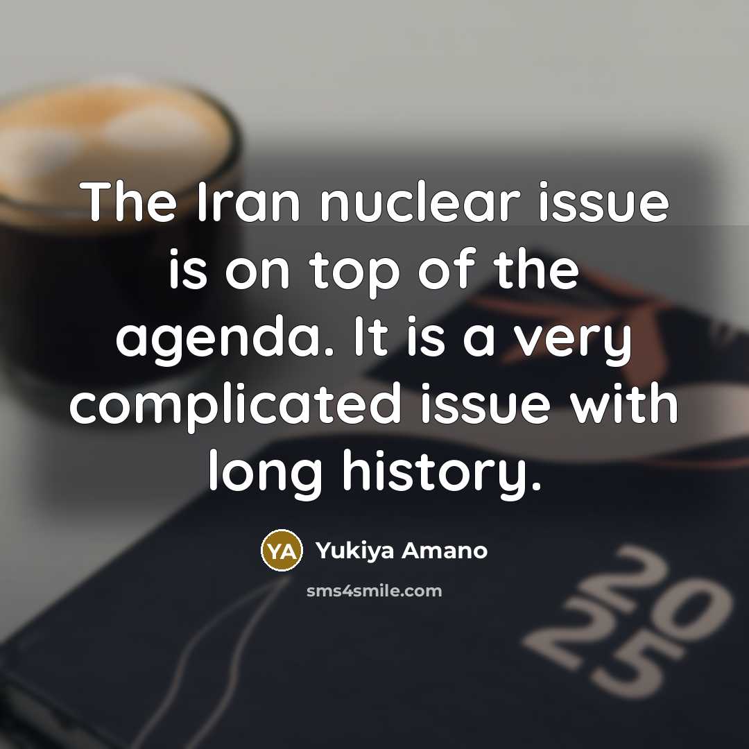 “The Iran nuclear issue is on top of the agenda.…” quote by Yukiya Amano