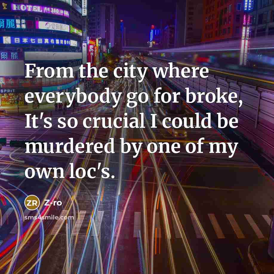 “From the city where everybody go for broke, It's so…” quote by Z-Ro
