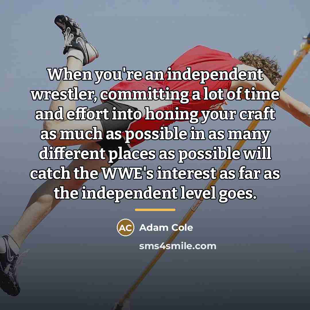 “When you're an independent wrestler, committing a lot of time…” quote by Adam Cole