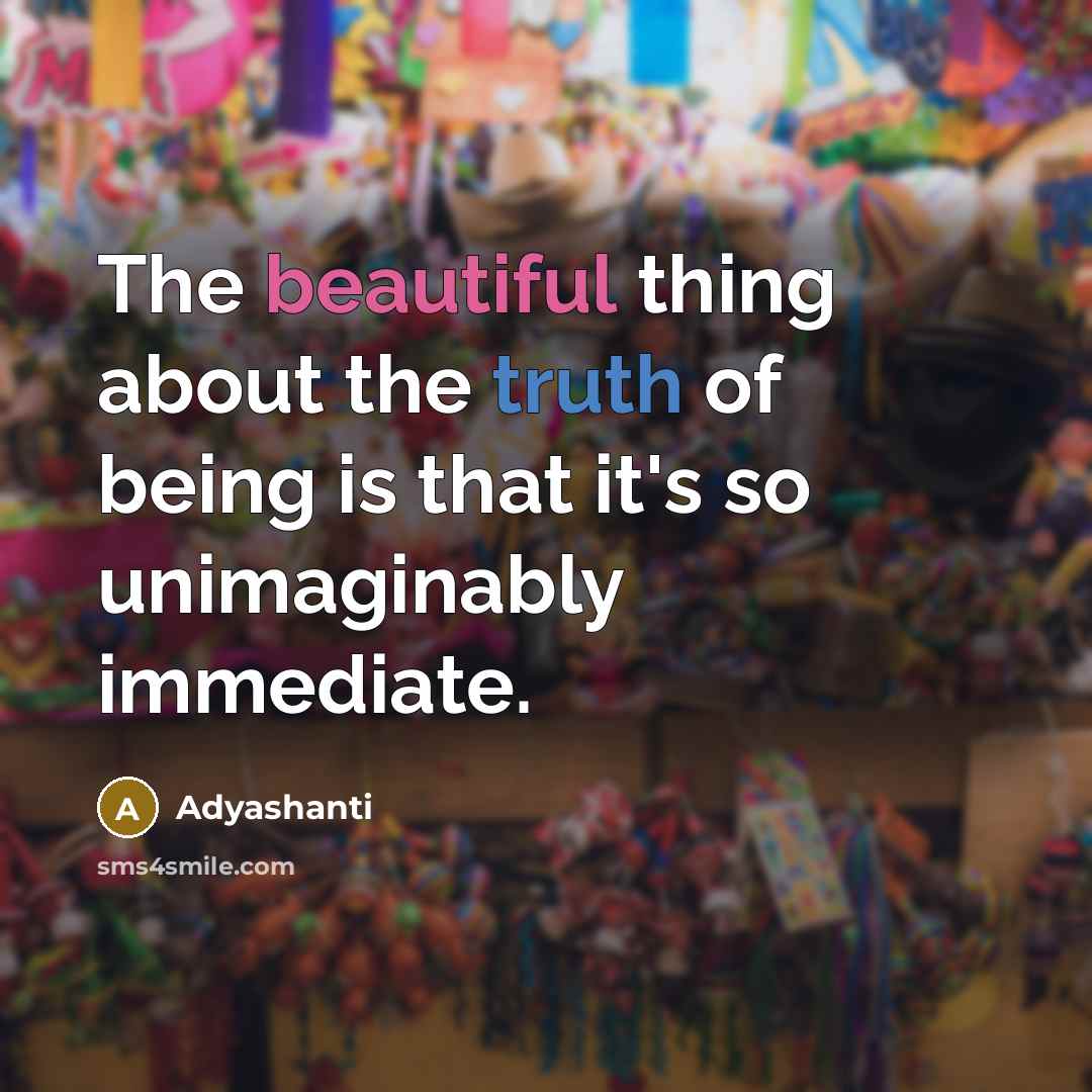 “The beautiful thing about the truth of being is that…” quote by Adyashanti