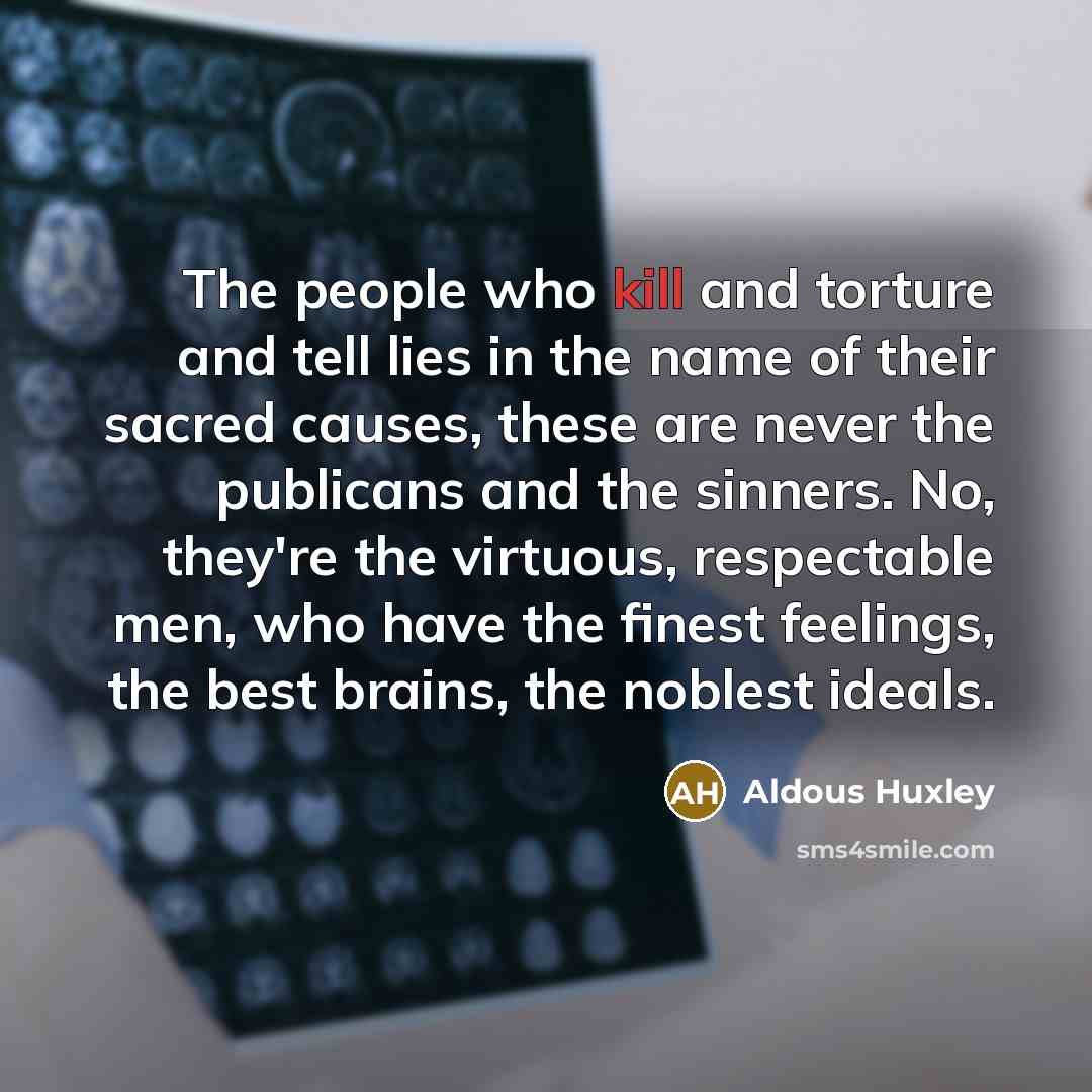 “The people who kill and torture and tell lies in…” quote by Aldous Huxley