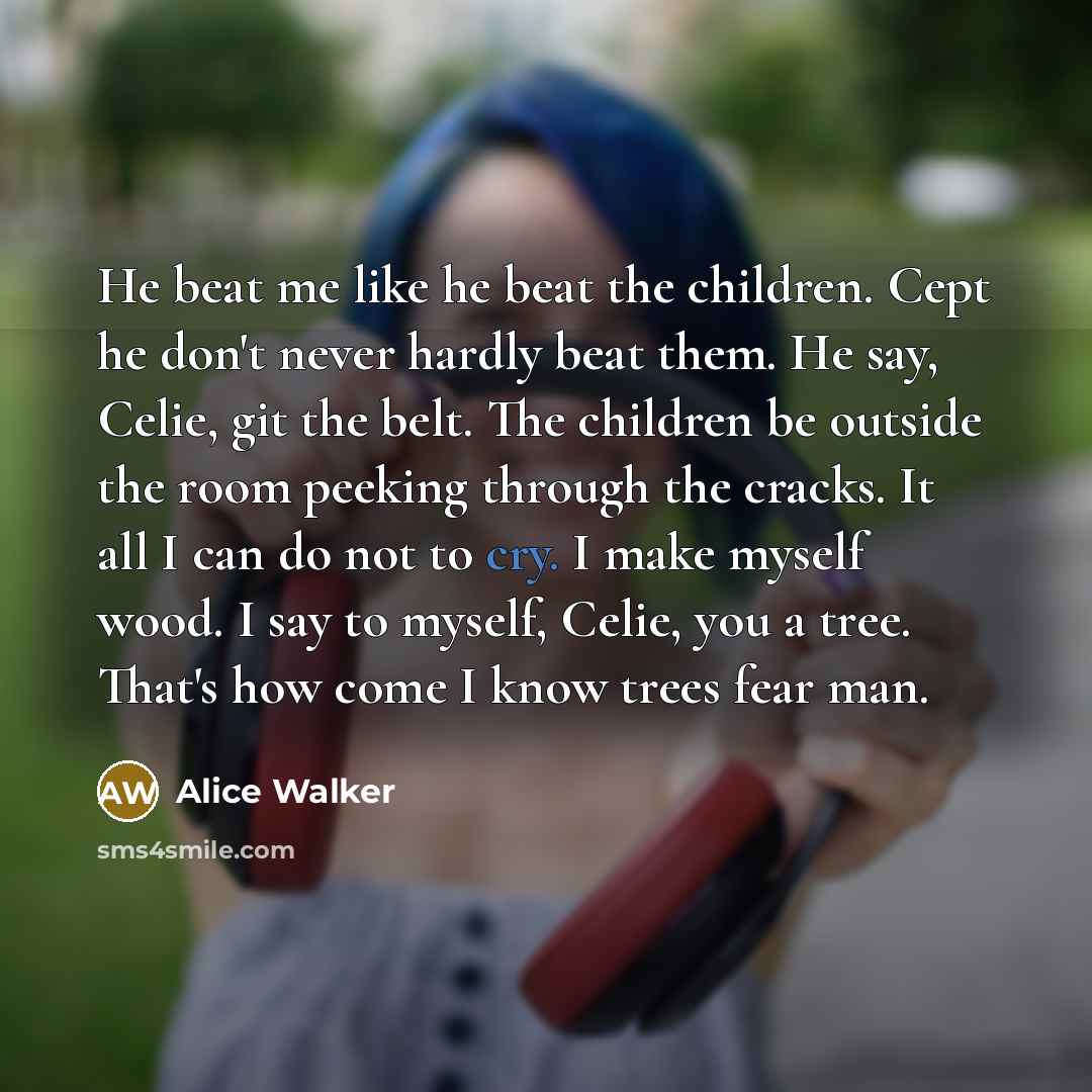 “He beat me like he beat the children. Cept he…” quote by Alice Walker