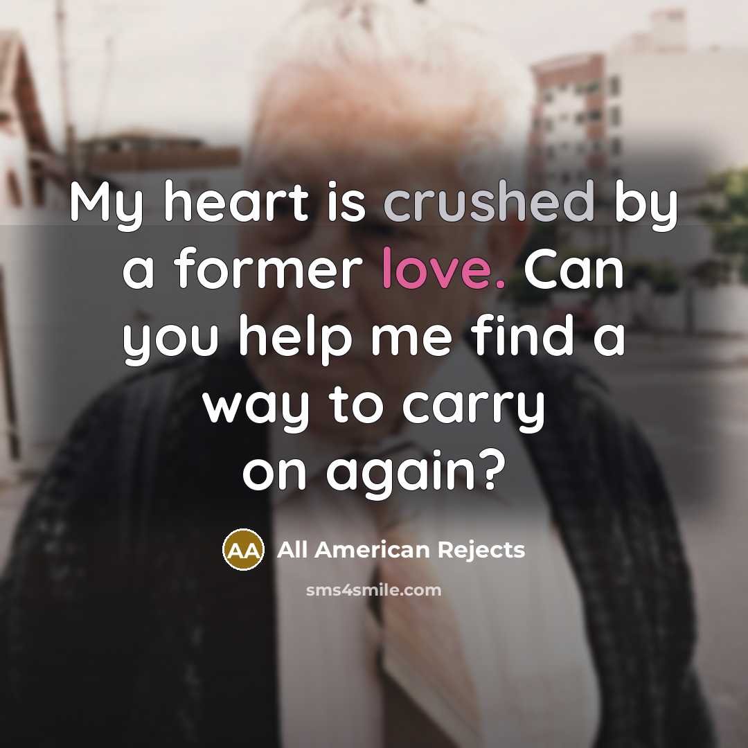 “My heart is crushed by a former love. Can you help me find a way to carry on again?” quote by All American Rejects