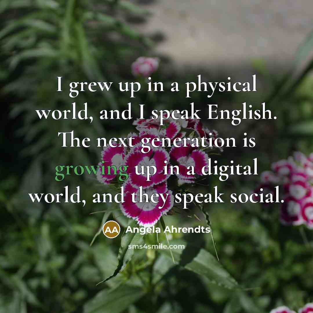 “I grew up in a physical world, and I speak…” quote by Angela Ahrendts