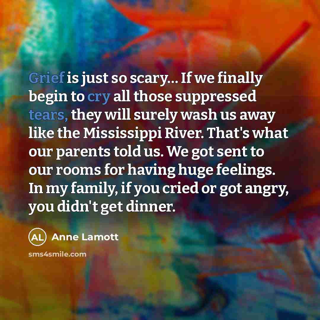 “Grief is just so scary.... If we finally begin to…” quote by Anne Lamott