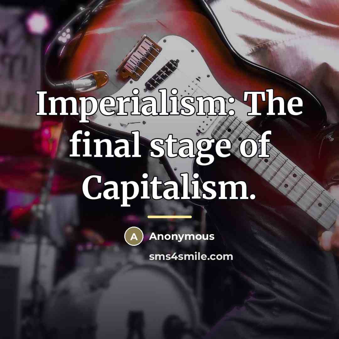 “Imperialism: The final stage of Capitalism.…” quote by Anonymous