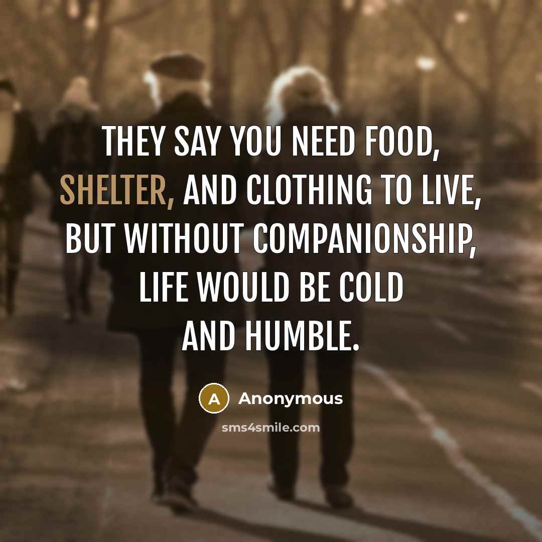 “They say you need food, shelter, and clothing to live,…” quote by Anonymous