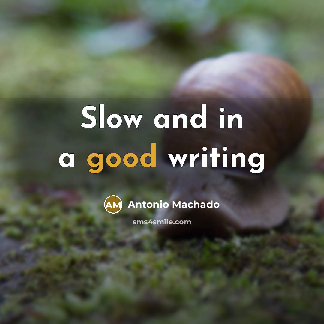 “Slow and in a good writing…” quote by Antonio Machado