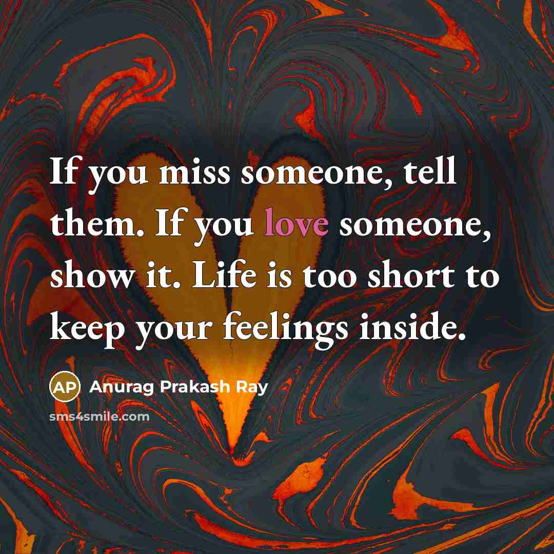 “If you miss someone, tell them. If you love someone,…” quote by Anurag Prakash Ray