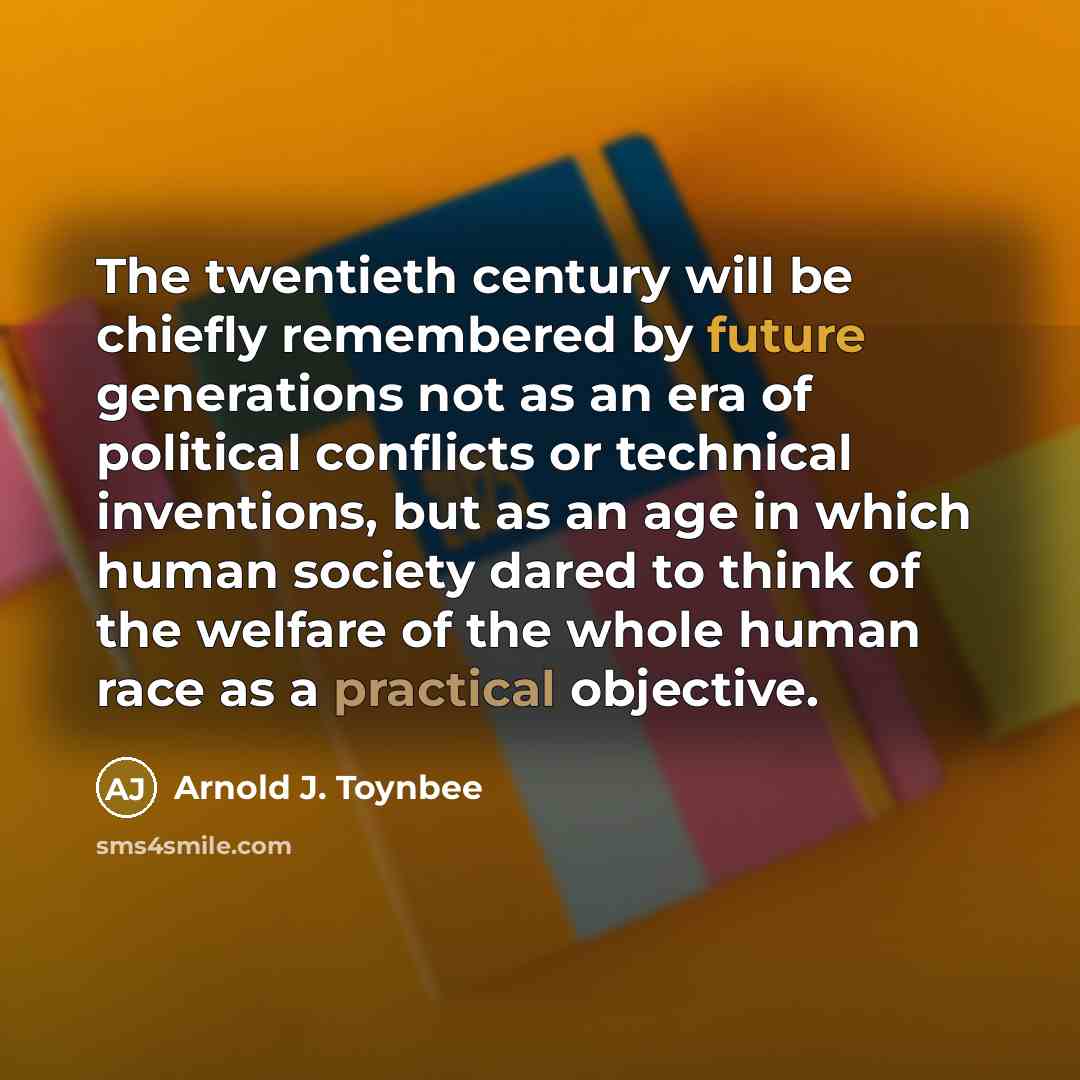 “The twentieth century will be chiefly remembered by future generations…” quote by Arnold J. Toynbee