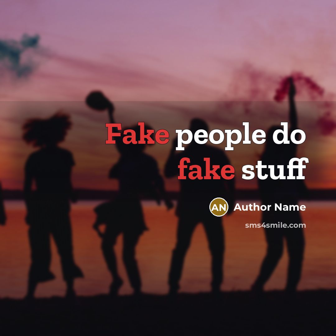 “Fake people do fake stuff…” quote by Author Name