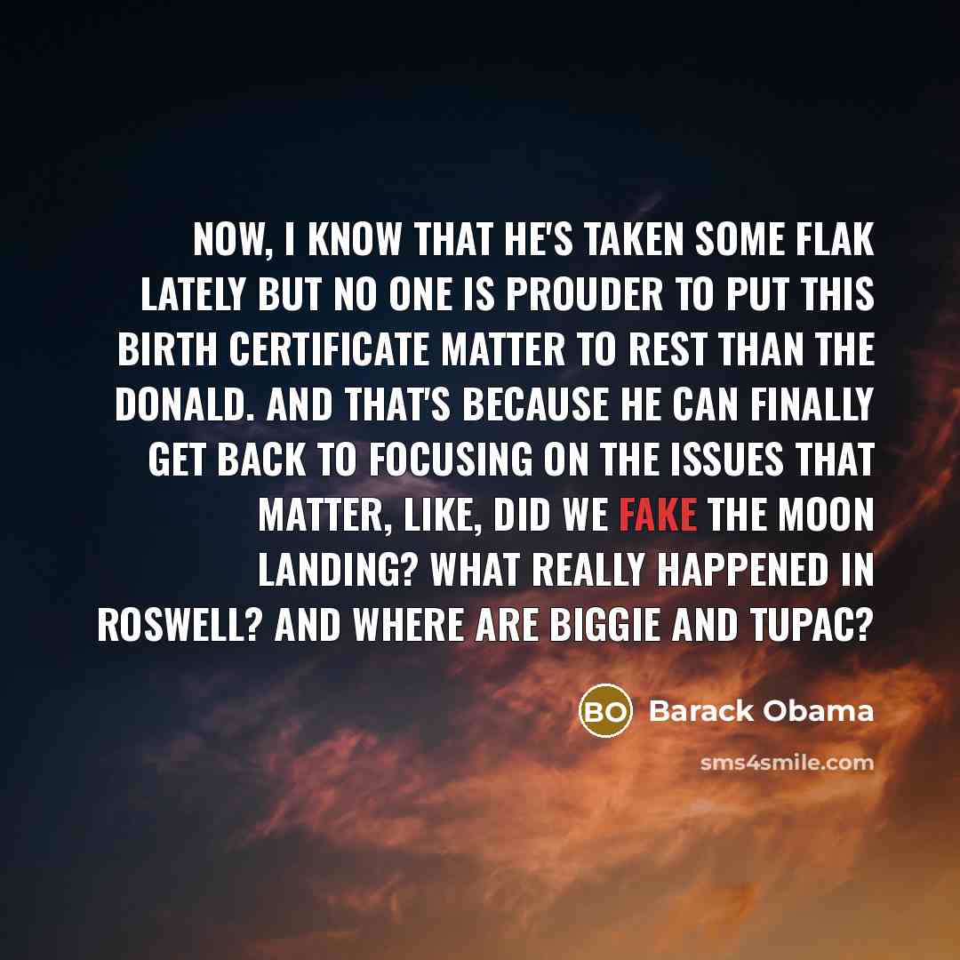 “Now, I know that he's taken some flak lately but…” quote by Barack Obama