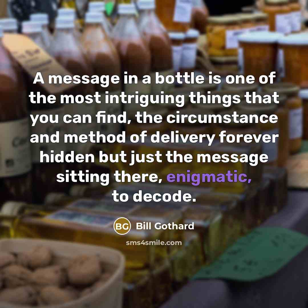 “A message in a bottle is one of the most…” quote by Bill Gothard