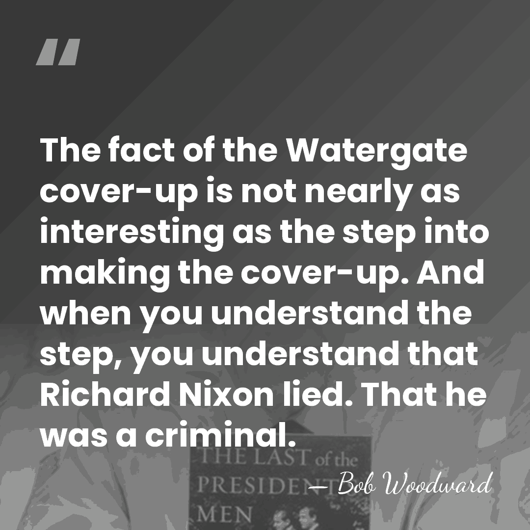 The fact of the Watergate cover-up is not nearly as interesting as&hellip; - Bob Woodward