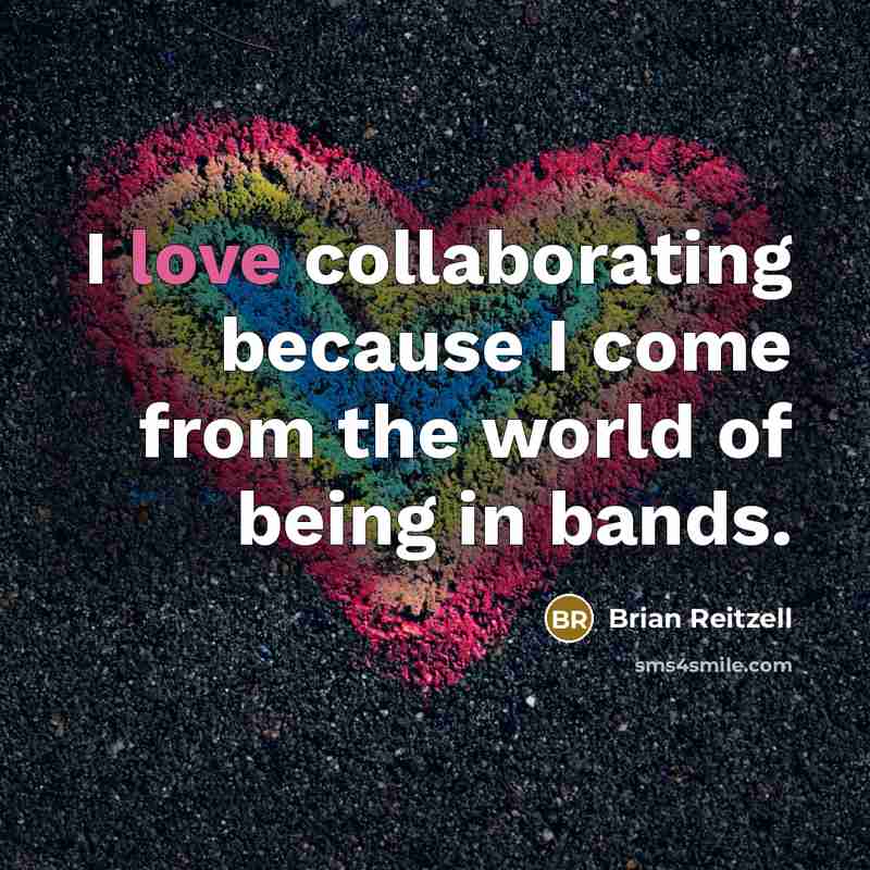 “I love collaborating because I come from the world of…” quote by Brian Reitzell
