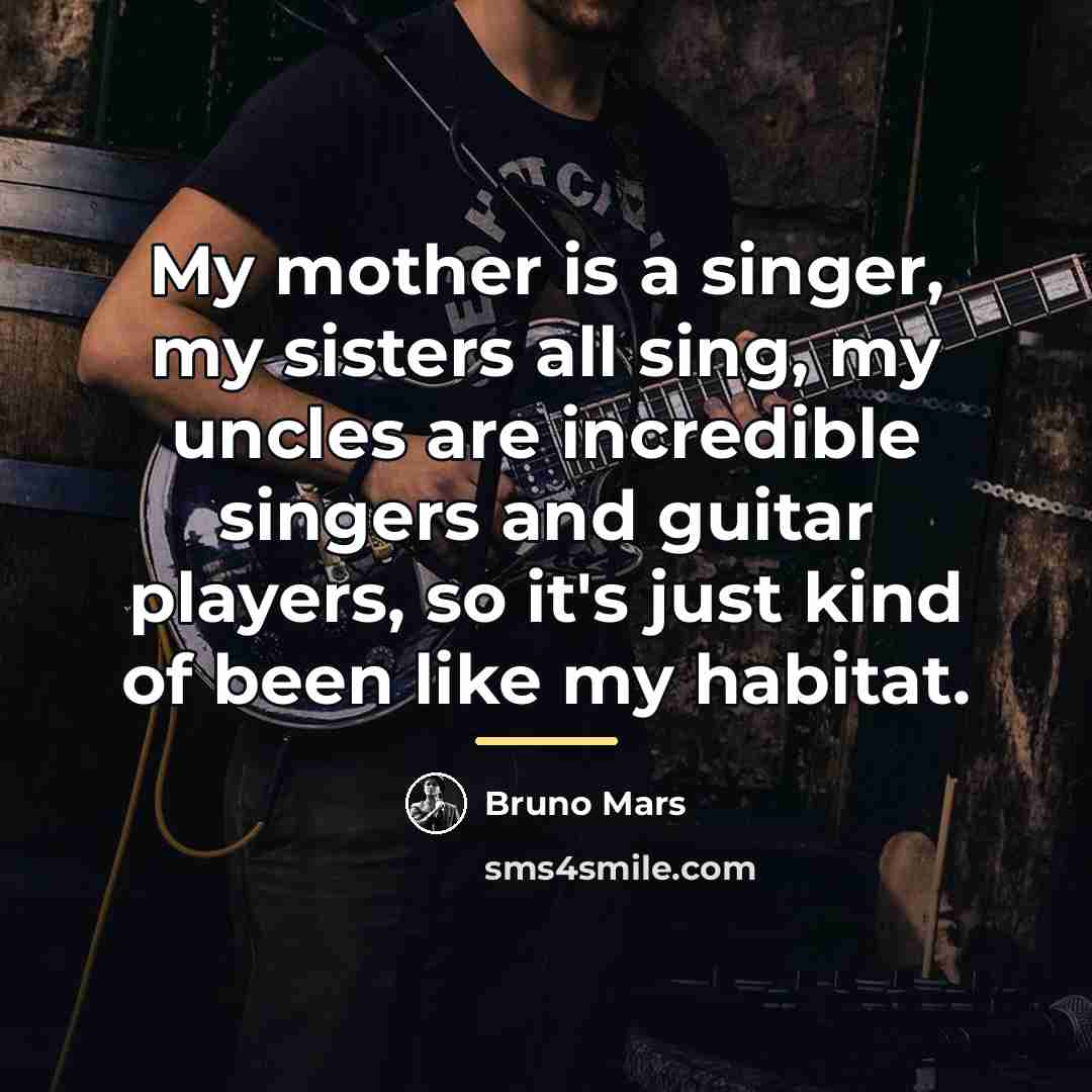 “My mother is a singer, my sisters all sing, my…” quote by Bruno Mars