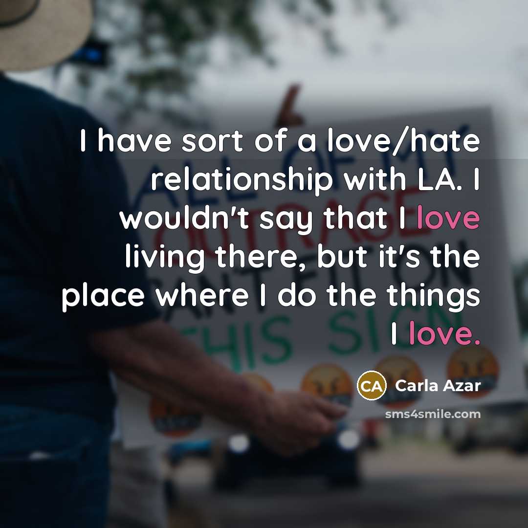 “I have sort of a love/hate relationship with LA. I…” quote by Carla Azar
