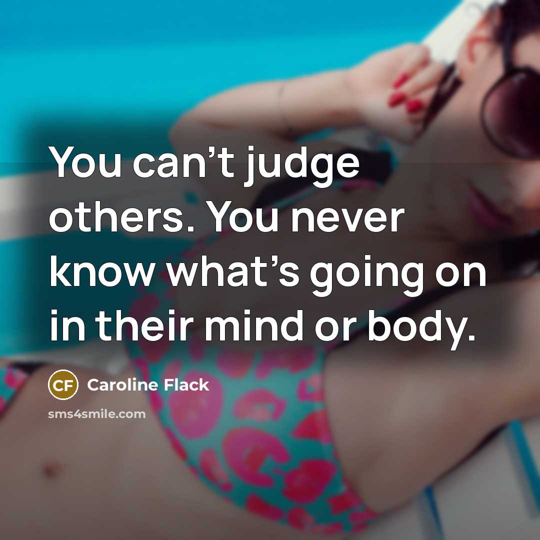 “You can't judge others. You never know what's going on…” quote by Caroline Flack