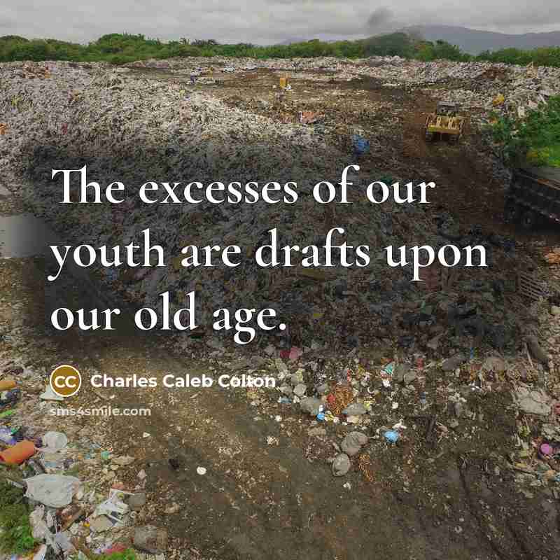 “The excesses of our youth are drafts upon our old…” quote by Charles Caleb Colton