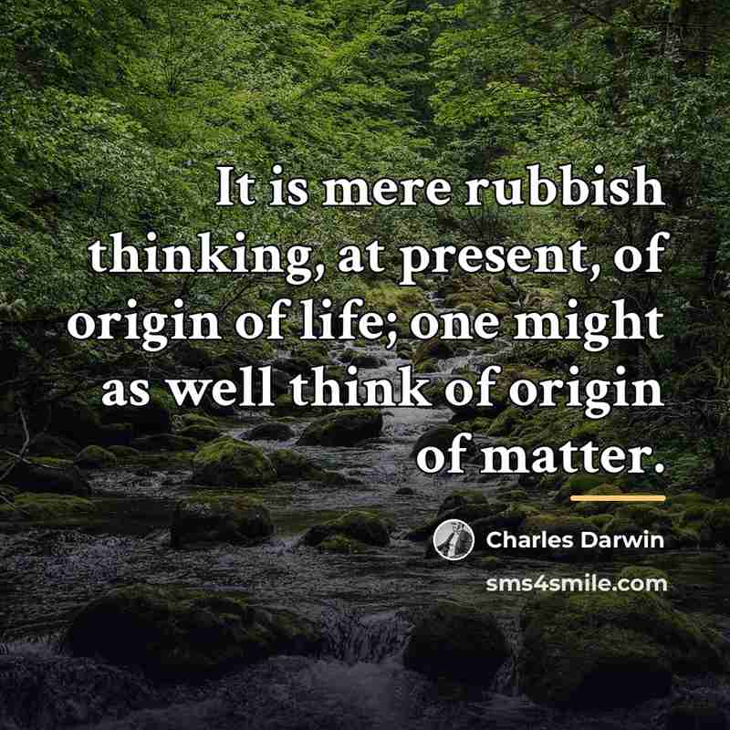 “It is mere rubbish thinking, at present, of origin of…” quote by Charles Darwin