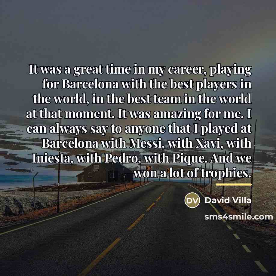 “It was a great time in my career, playing for…” quote by David Villa