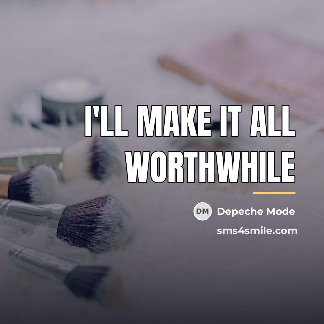 “I'll make it all worthwhile…” quote by Depeche Mode