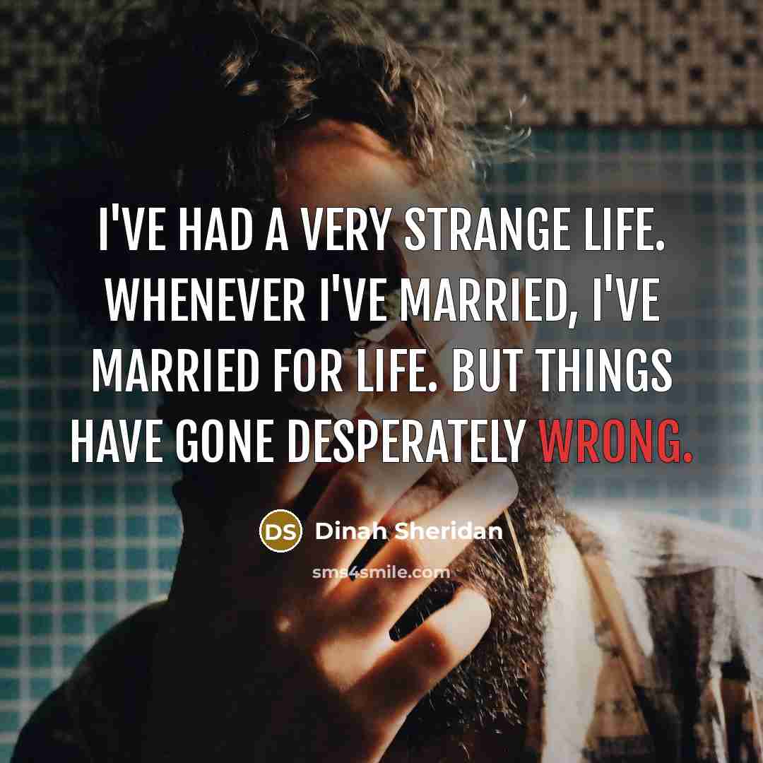 “I've had a very strange life. Whenever I've married, I've…” quote by Dinah Sheridan