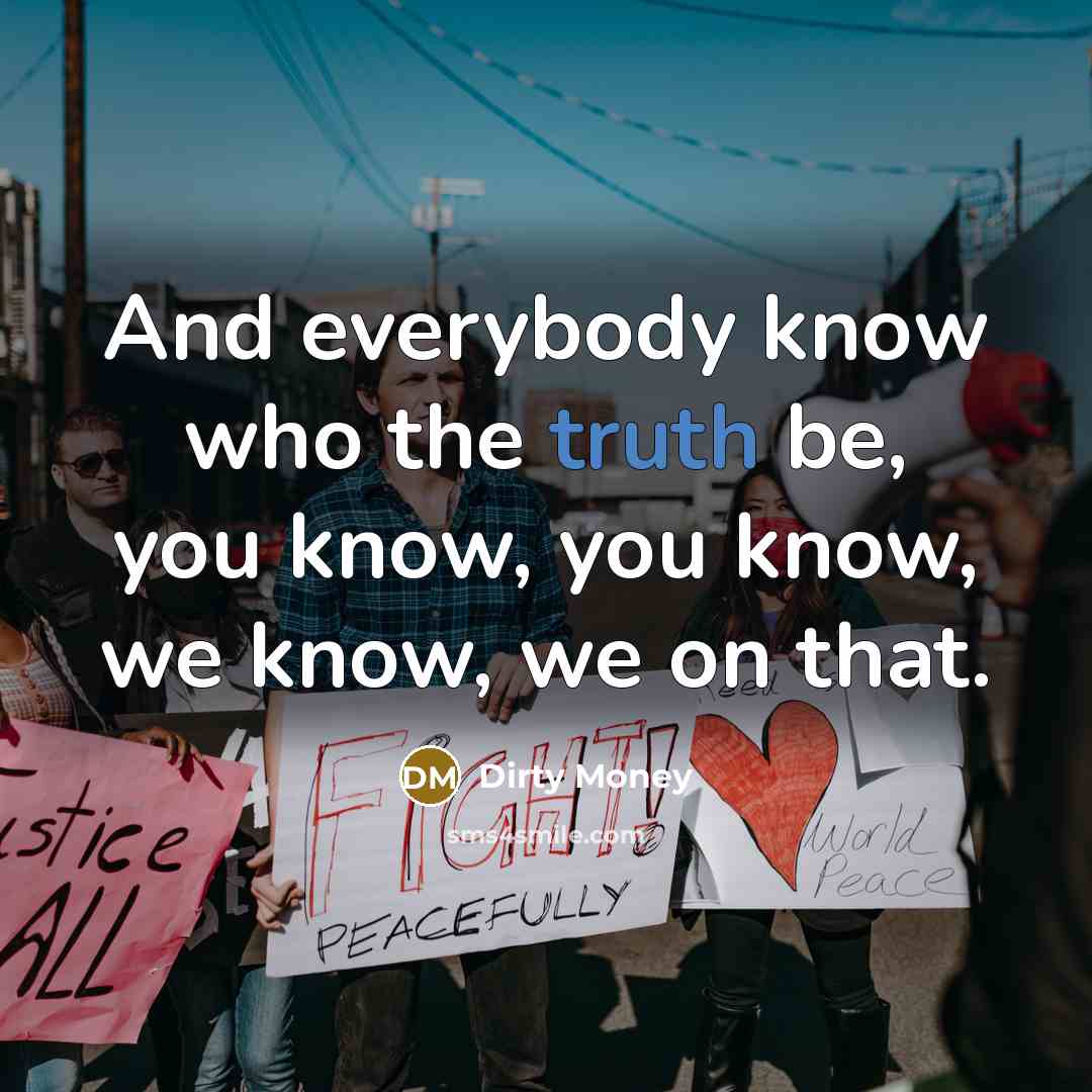 “And everybody know who the truth be, you know, you…” quote by Dirty Money