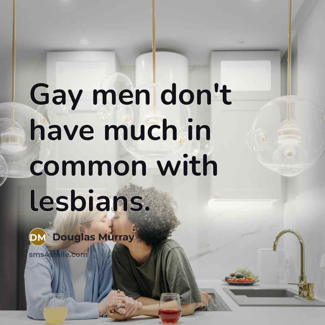 “Gay men don't have much in common with lesbians.…” quote by Douglas Murray