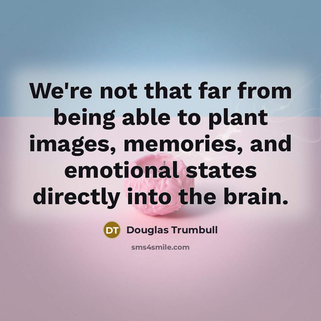 “We're not that far from being able to plant images,…” quote by Douglas Trumbull