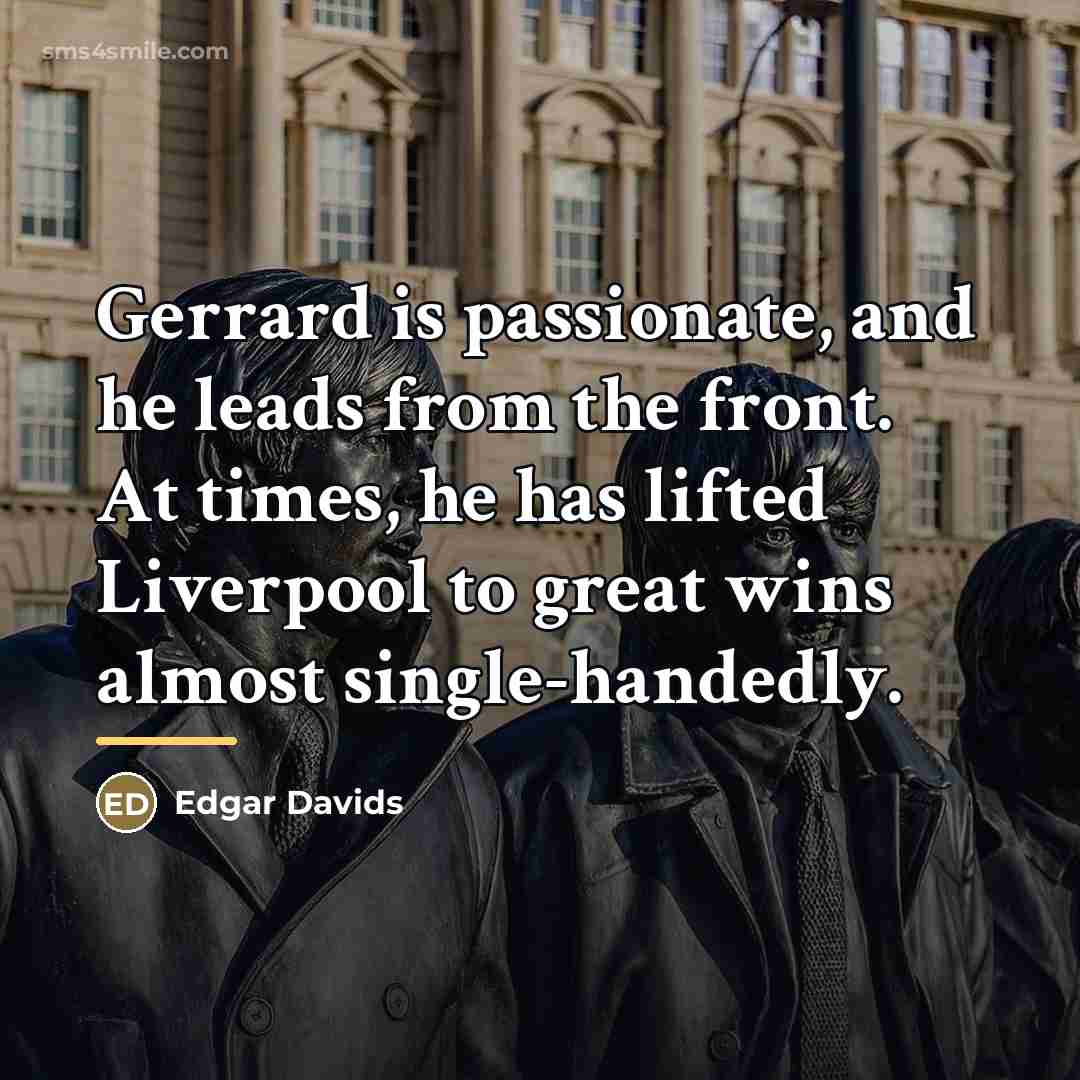 “Gerrard is passionate, and he leads from the front. At…” quote by Edgar Davids